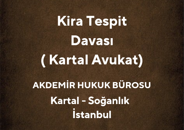 Kira Bedelinin Tespiti Davası | Kartal Avukatlık Bürosu